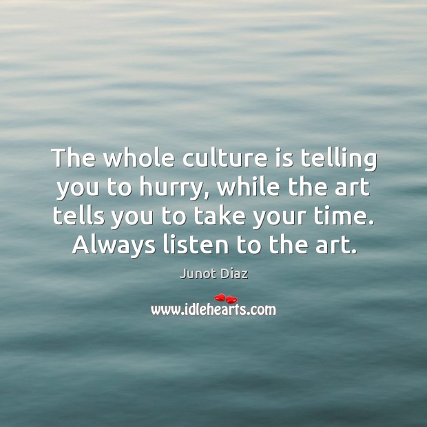 The whole culture is telling you to hurry, while the art tells Image