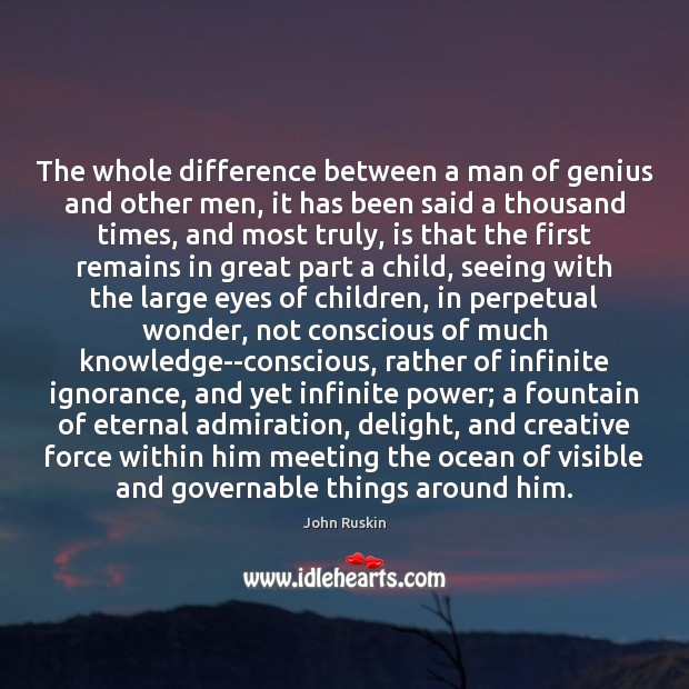 The whole difference between a man of genius and other men, it John Ruskin Picture Quote
