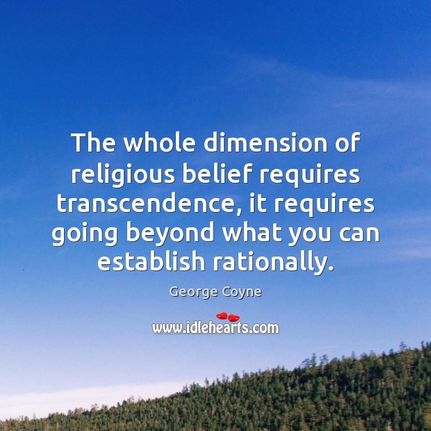 The whole dimension of religious belief requires transcendence, it requires going beyond Image