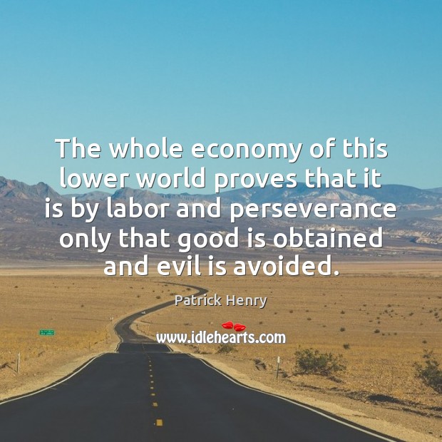 The whole economy of this lower world proves that it is by Patrick Henry Picture Quote