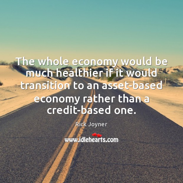 The whole economy would be much healthier if it would transition to Economy Quotes Image