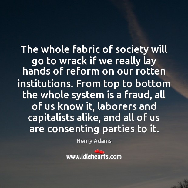 The whole fabric of society will go to wrack if we really Image