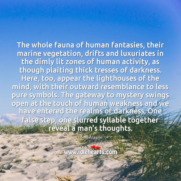 The whole fauna of human fantasies, their marine vegetation, drifts and luxuriates Louis Aragon Picture Quote