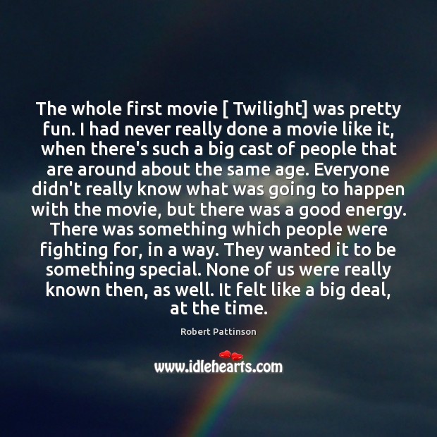 The whole first movie [ Twilight] was pretty fun. I had never really Image