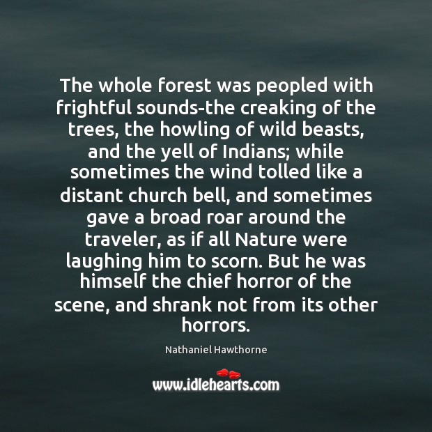 The whole forest was peopled with frightful sounds-the creaking of the trees, Image
