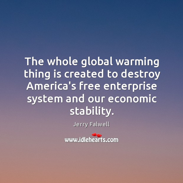 The whole global warming thing is created to destroy America’s free enterprise Jerry Falwell Picture Quote
