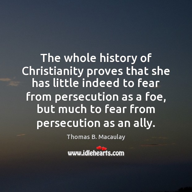 The whole history of Christianity proves that she has little indeed to 