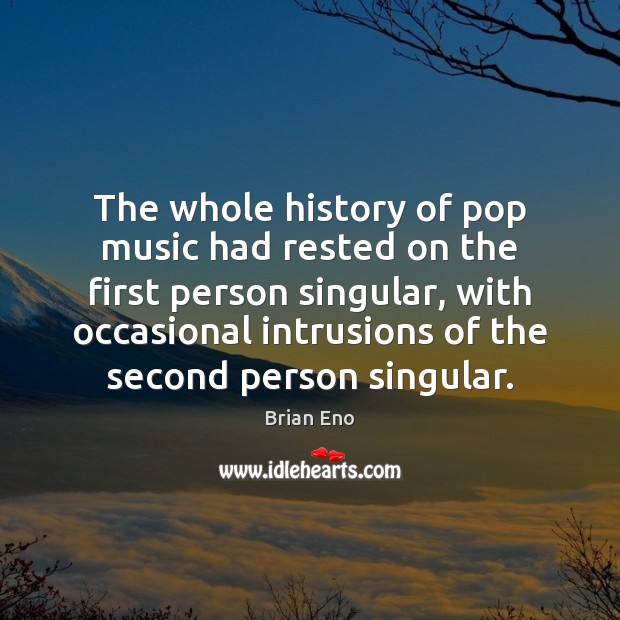 The whole history of pop music had rested on the first person Image