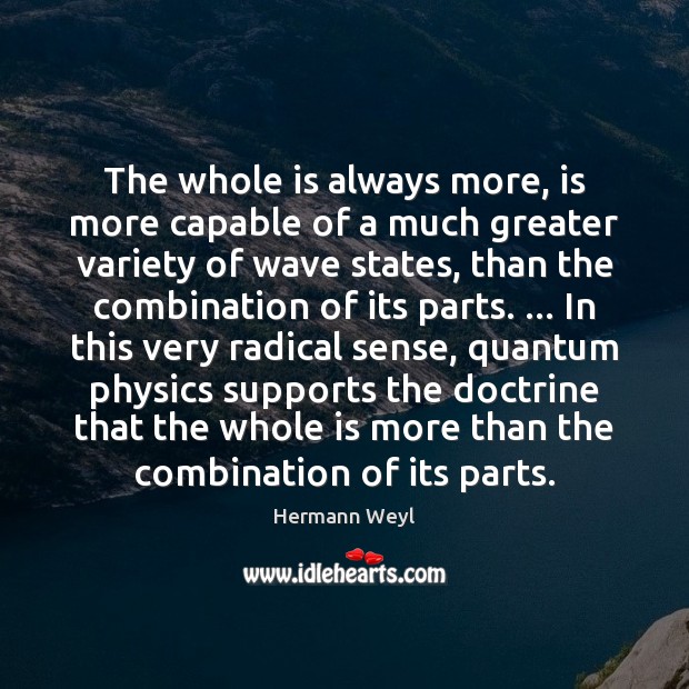 The whole is always more, is more capable of a much greater Image