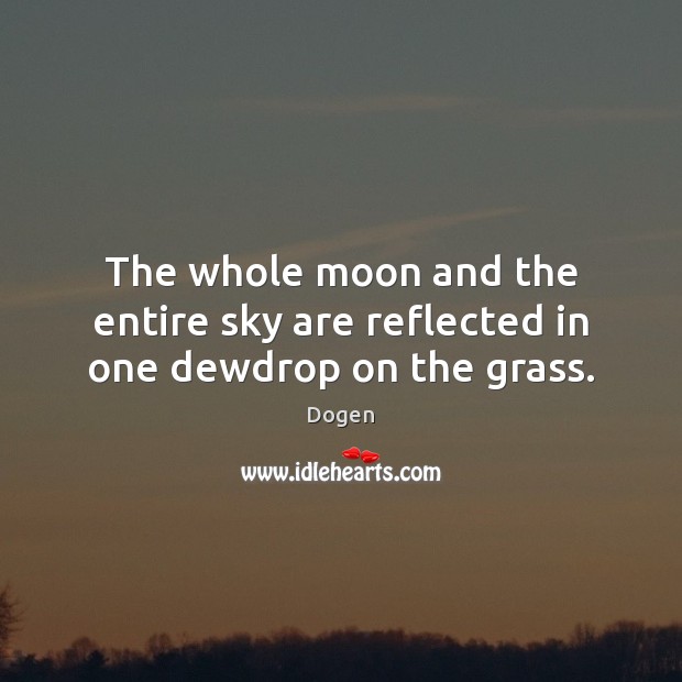 The whole moon and the entire sky are reflected in one dewdrop on the grass. 