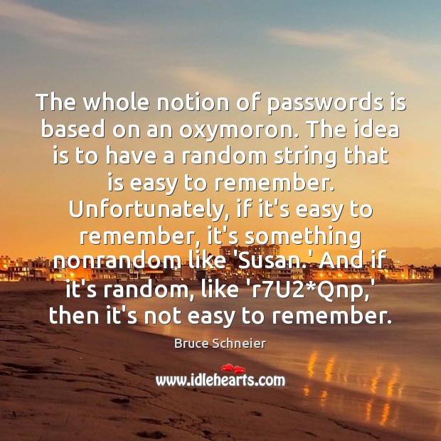 The whole notion of passwords is based on an oxymoron. The idea Bruce Schneier Picture Quote