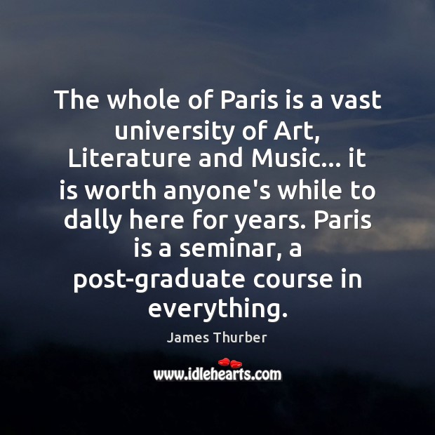 The whole of Paris is a vast university of Art, Literature and Image