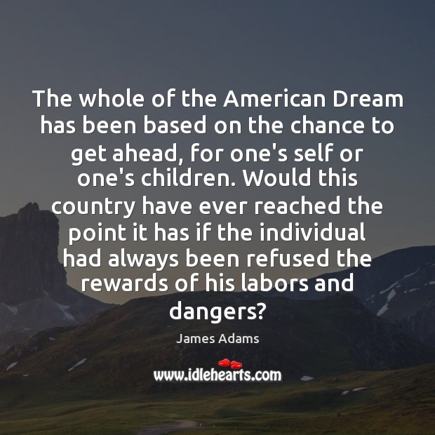 The whole of the American Dream has been based on the chance Image