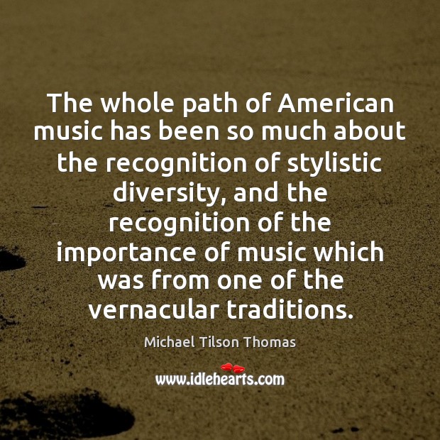 The whole path of American music has been so much about the Michael Tilson Thomas Picture Quote