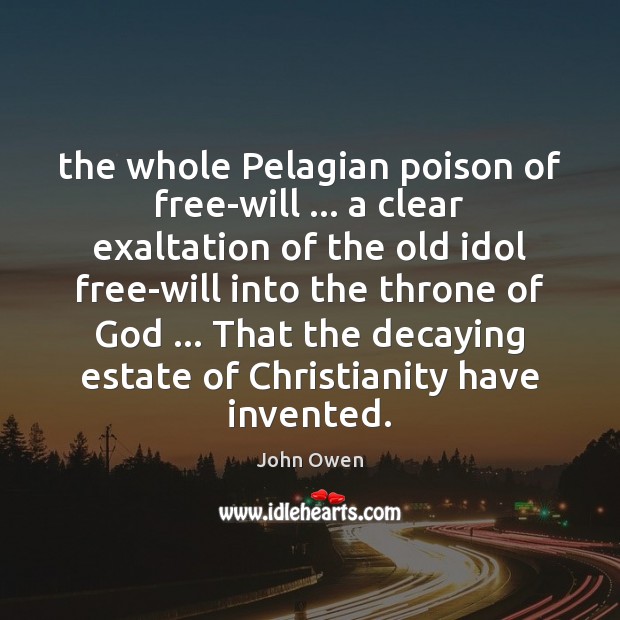 The whole Pelagian poison of free-will … a clear exaltation of the old Image