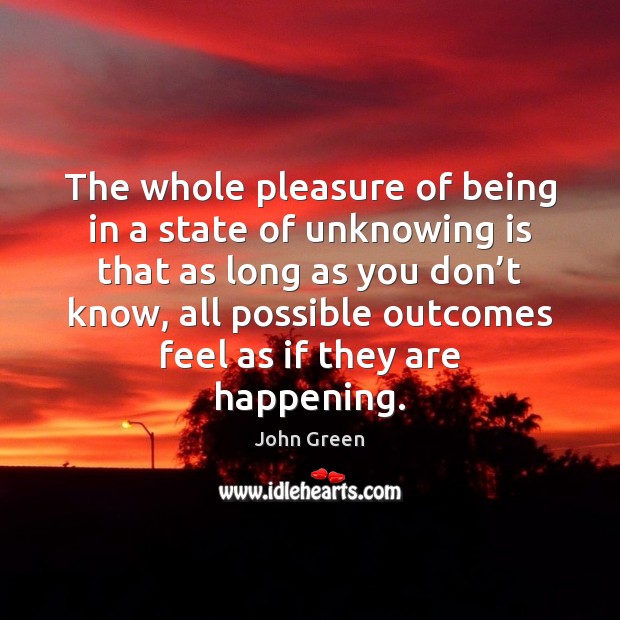 The whole pleasure of being in a state of unknowing is that Image