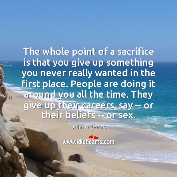 The whole point of a sacrifice is that you give up something Sacrifice Quotes Image