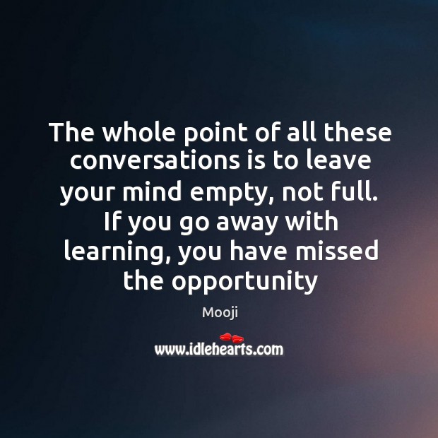 The whole point of all these conversations is to leave your mind Mooji Picture Quote