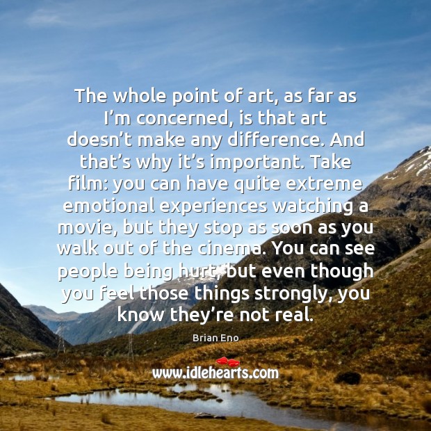 The whole point of art, as far as I’m concerned, is Brian Eno Picture Quote