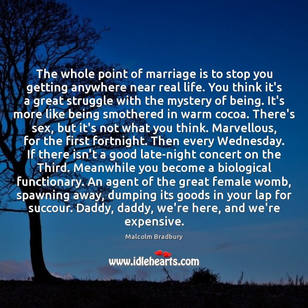 The whole point of marriage is to stop you getting anywhere near Real Life Quotes Image