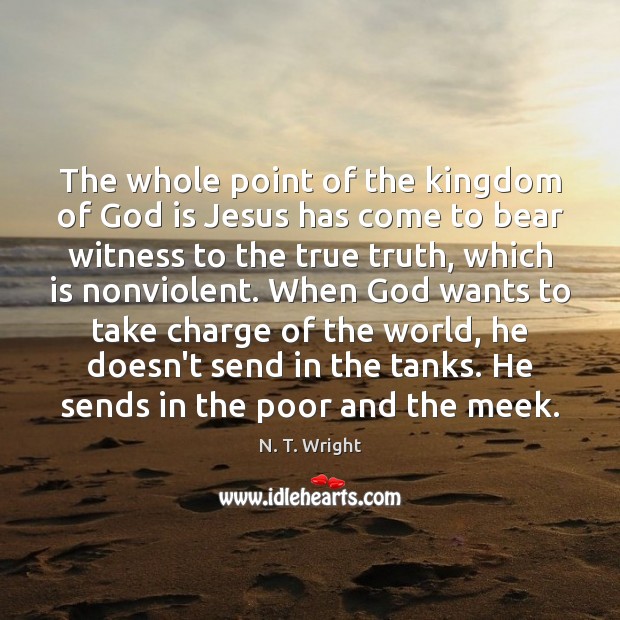 The whole point of the kingdom of God is Jesus has come N. T. Wright Picture Quote
