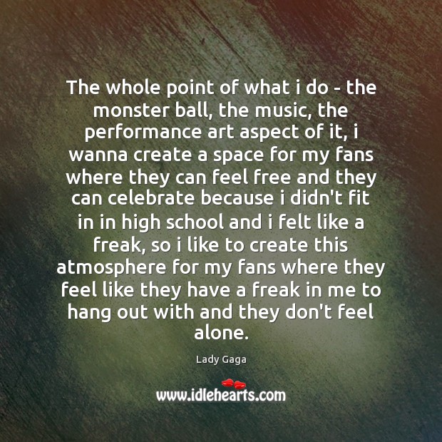 The whole point of what i do – the monster ball, the Celebrate Quotes Image