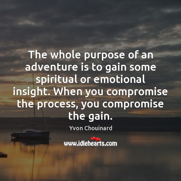 The whole purpose of an adventure is to gain some spiritual or Image