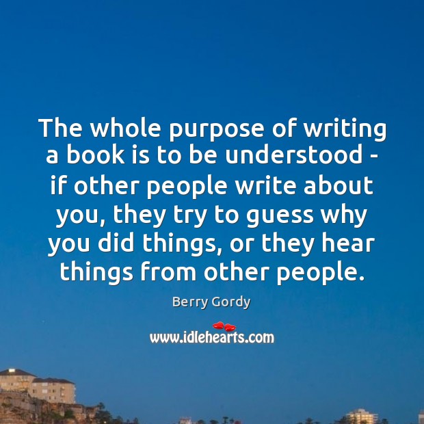 The whole purpose of writing a book is to be understood – Berry Gordy Picture Quote