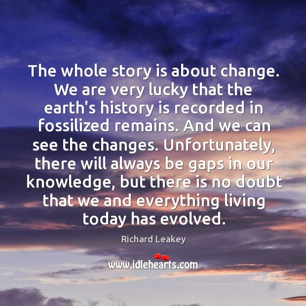 The whole story is about change. We are very lucky that the History Quotes Image