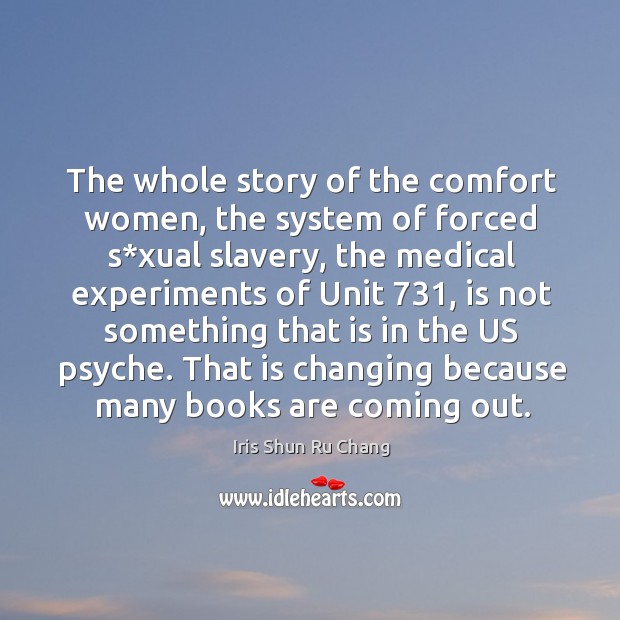 The whole story of the comfort women, the system of forced s*xual slavery Iris Shun Ru Chang Picture Quote