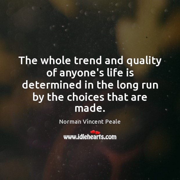 The whole trend and quality of anyone’s life is determined in the Norman Vincent Peale Picture Quote