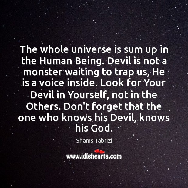 The whole universe is sum up in the Human Being. Devil is Shams Tabrizi Picture Quote