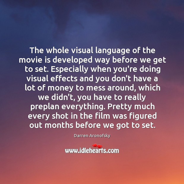 The whole visual language of the movie is developed way before we Darren Aronofsky Picture Quote