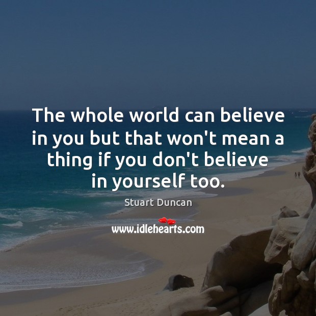 The whole world can believe in you but that won’t mean a Believe in Yourself Quotes Image