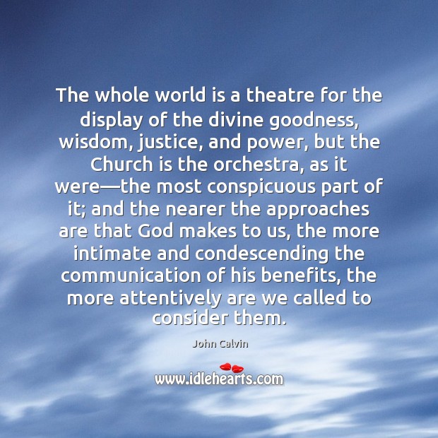 The whole world is a theatre for the display of the divine John Calvin Picture Quote
