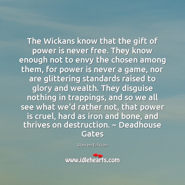 The Wickans know that the gift of power is never free. They Steven Erikson Picture Quote
