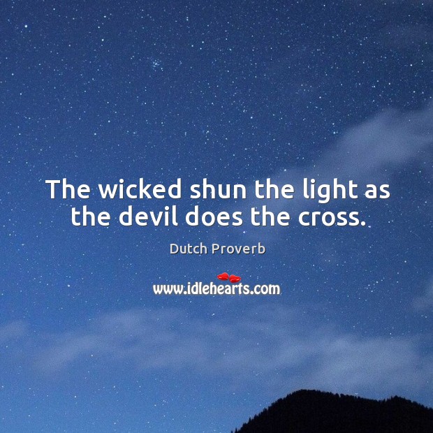The wicked shun the light as the devil does the cross. Image
