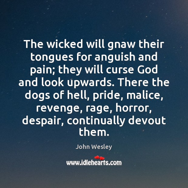 The wicked will gnaw their tongues for anguish and pain; they will Image