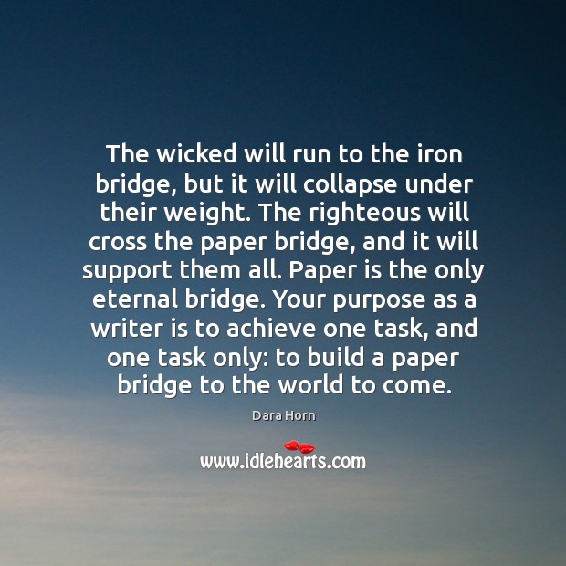 The wicked will run to the iron bridge, but it will collapse Dara Horn Picture Quote