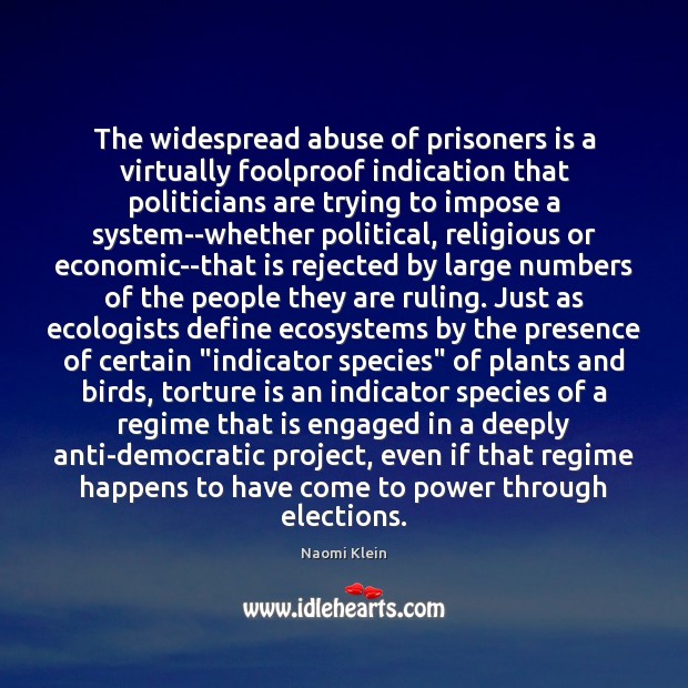 The widespread abuse of prisoners is a virtually foolproof indication that politicians Naomi Klein Picture Quote