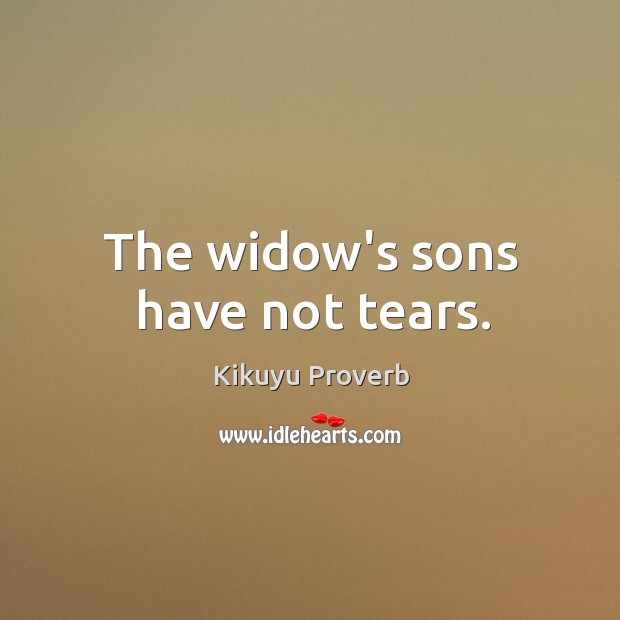 The widow’s sons have not tears. Kikuyu Proverbs Image