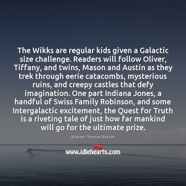The Wikks are regular kids given a Galactic size challenge. Readers will Truth Quotes Image