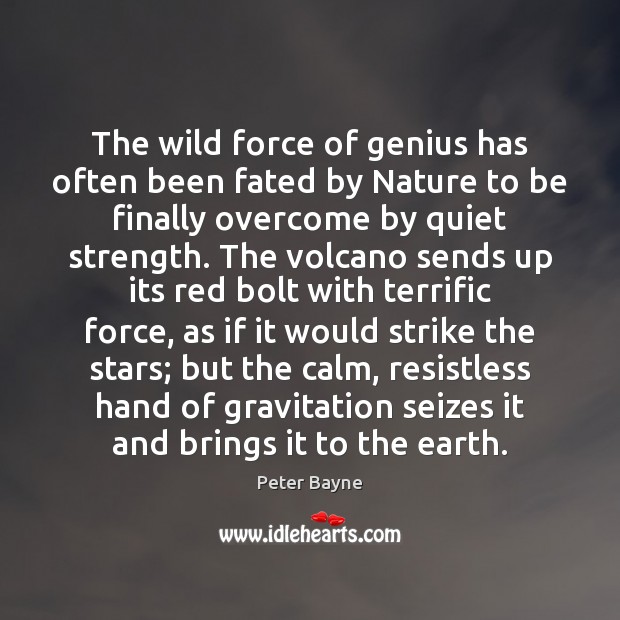 The wild force of genius has often been fated by Nature to Peter Bayne Picture Quote
