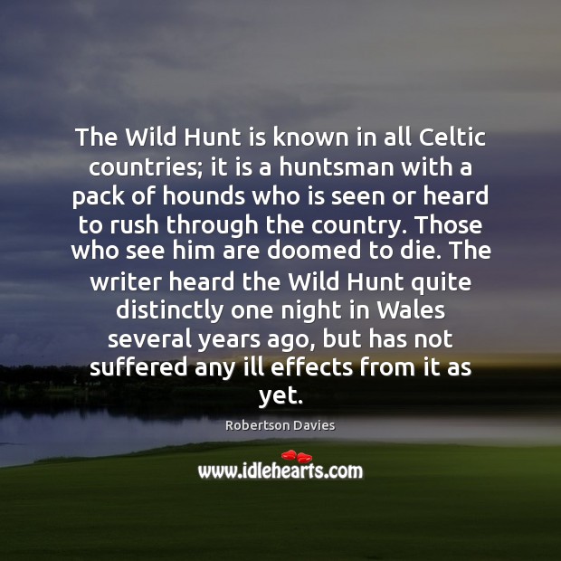 The Wild Hunt is known in all Celtic countries; it is a Robertson Davies Picture Quote