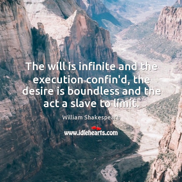 The will is infinite and the execution confin’d, the desire is boundless Image