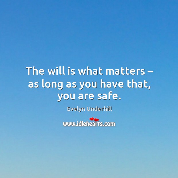 The will is what matters – as long as you have that, you are safe. Image
