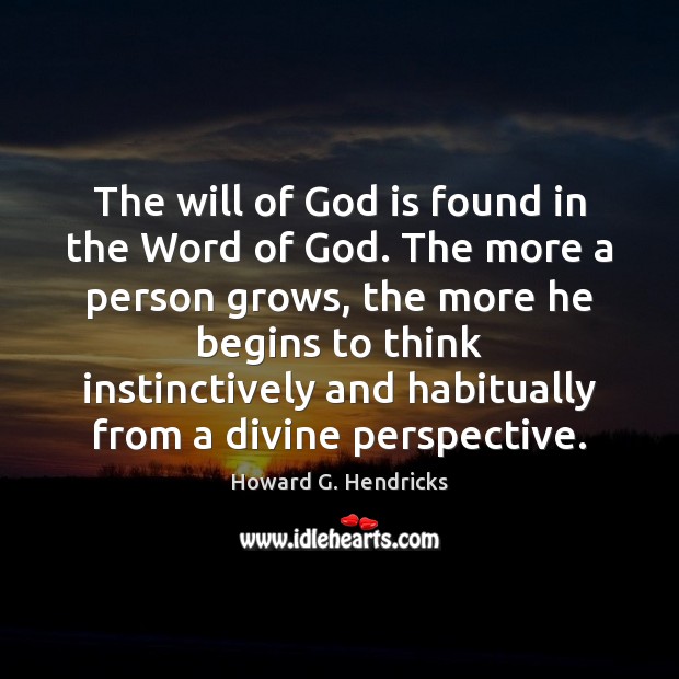 The will of God is found in the Word of God. The Howard G. Hendricks Picture Quote