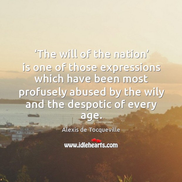 The will of the nation is one of those expressions which have been most profusely Alexis de Tocqueville Picture Quote