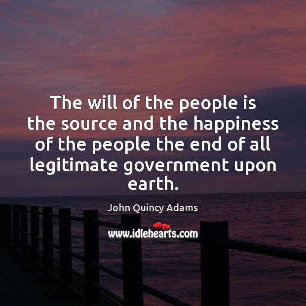 The will of the people is the source and the happiness of John Quincy Adams Picture Quote