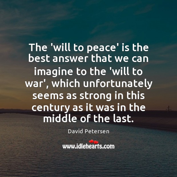 The ‘will to peace’ is the best answer that we can imagine Image